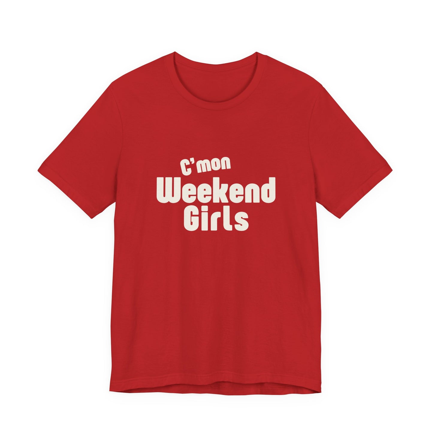 C'mon Weekend Girls Tee T-Shirt
