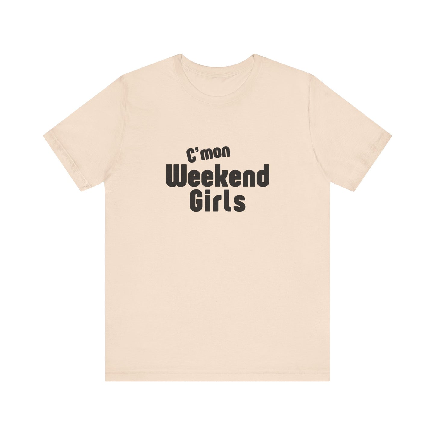 C'mon Weekend Girls Tee T-Shirt