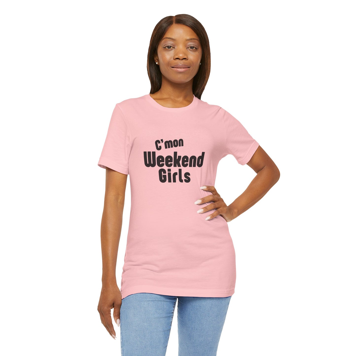 C'mon Weekend Girls Tee T-Shirt