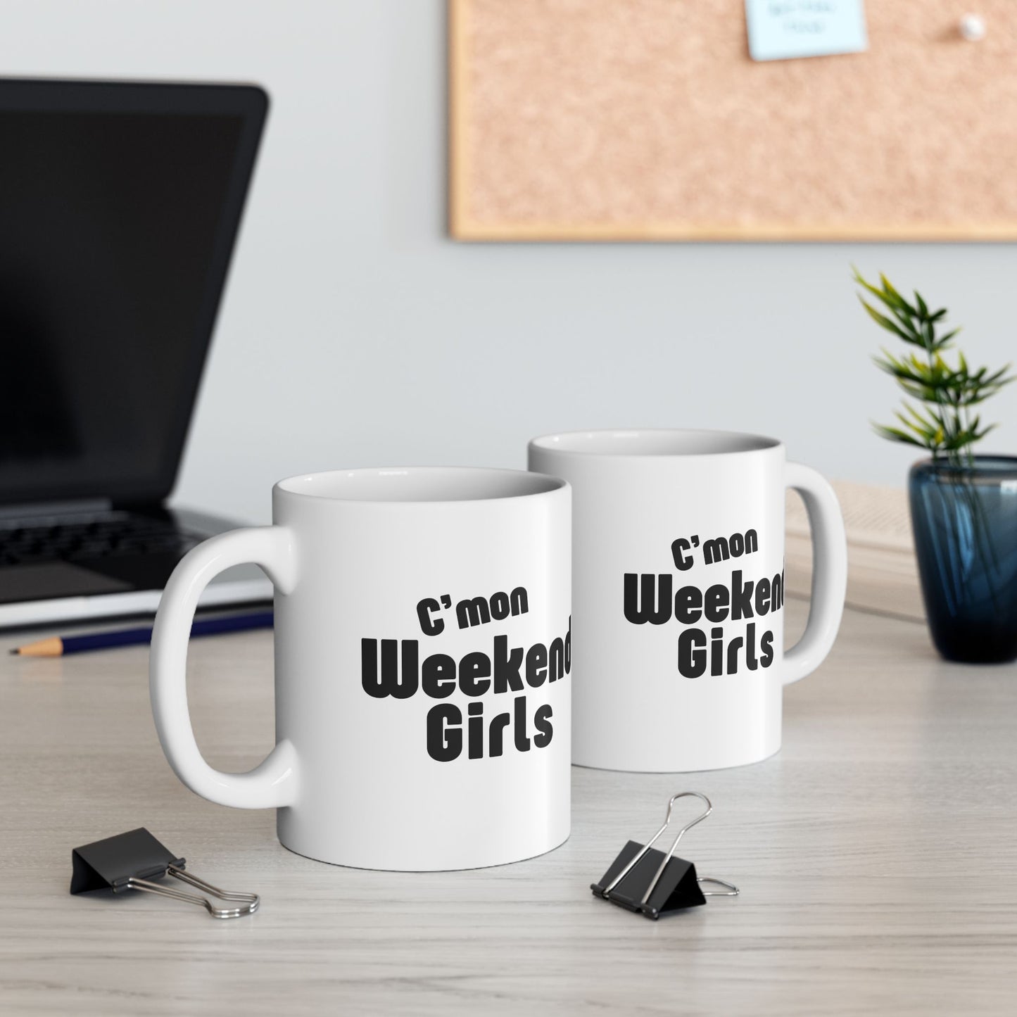 C’mon Weekend Girls Ceramic Mug 11oz