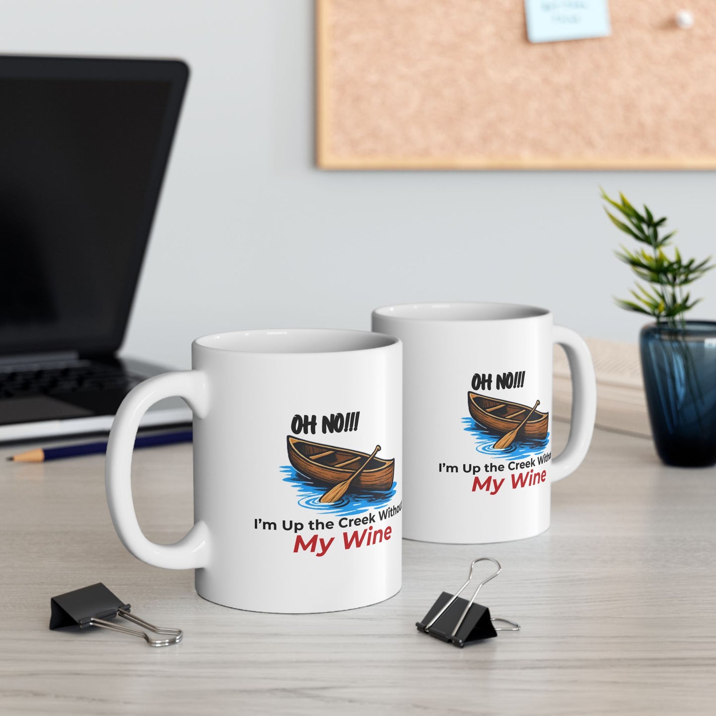 Oh No!!! I'm Up the Creek Without My Wine Ceramic Mug 11oz -Personalize