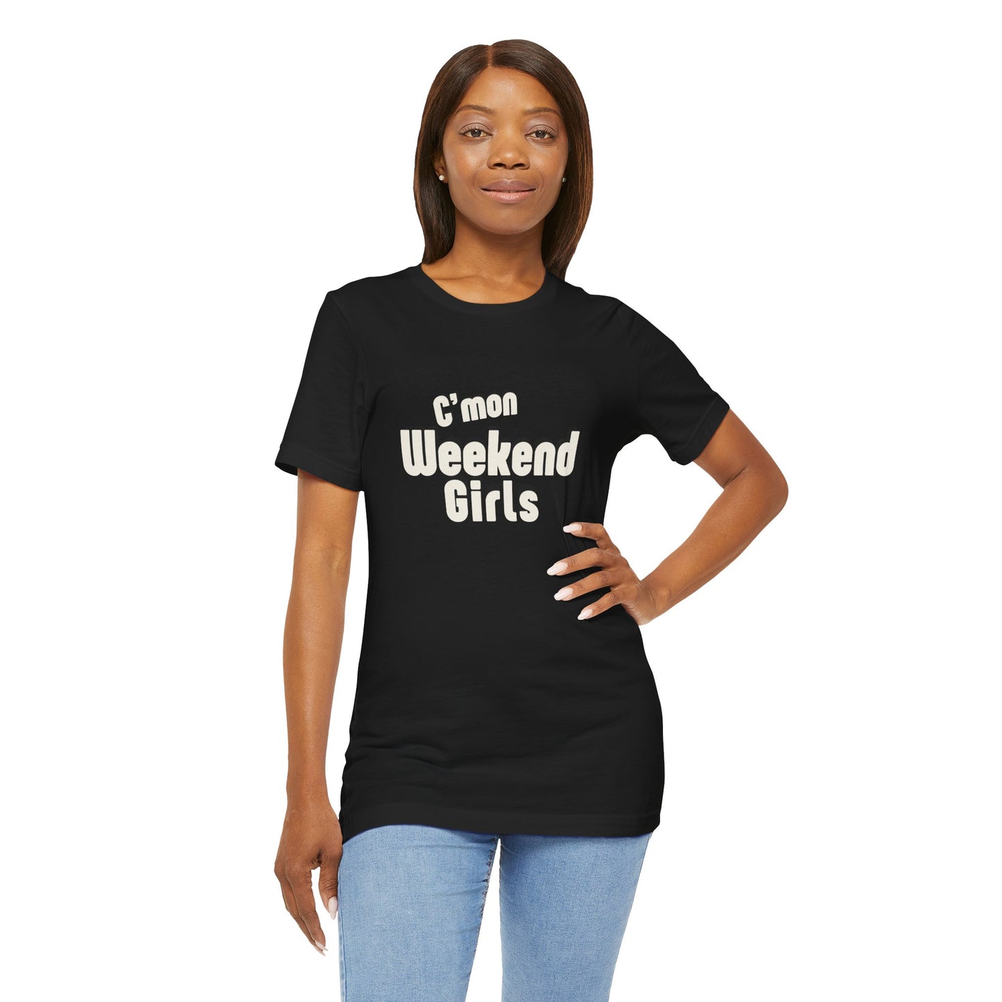 C'mon Weekend Girls Tee T-Shirt