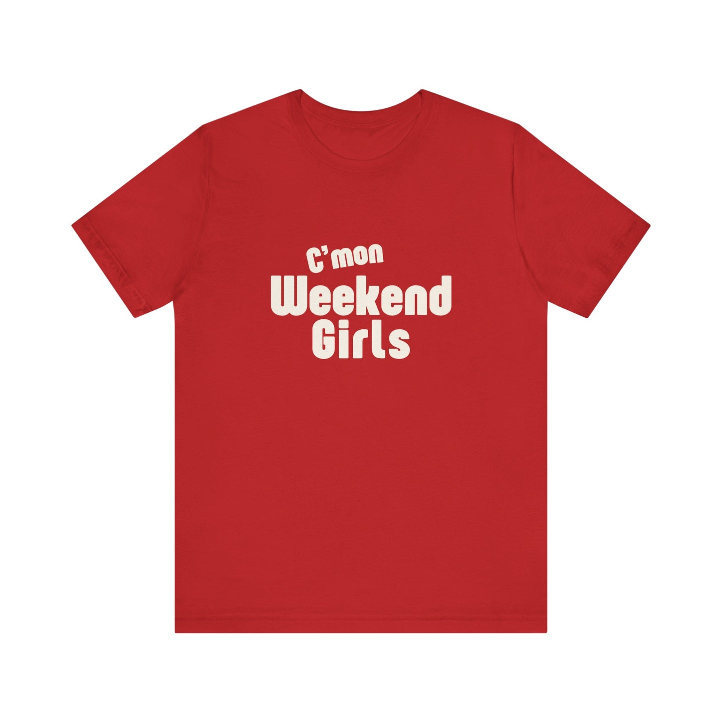 C'mon Weekend Girls Tee T-Shirt