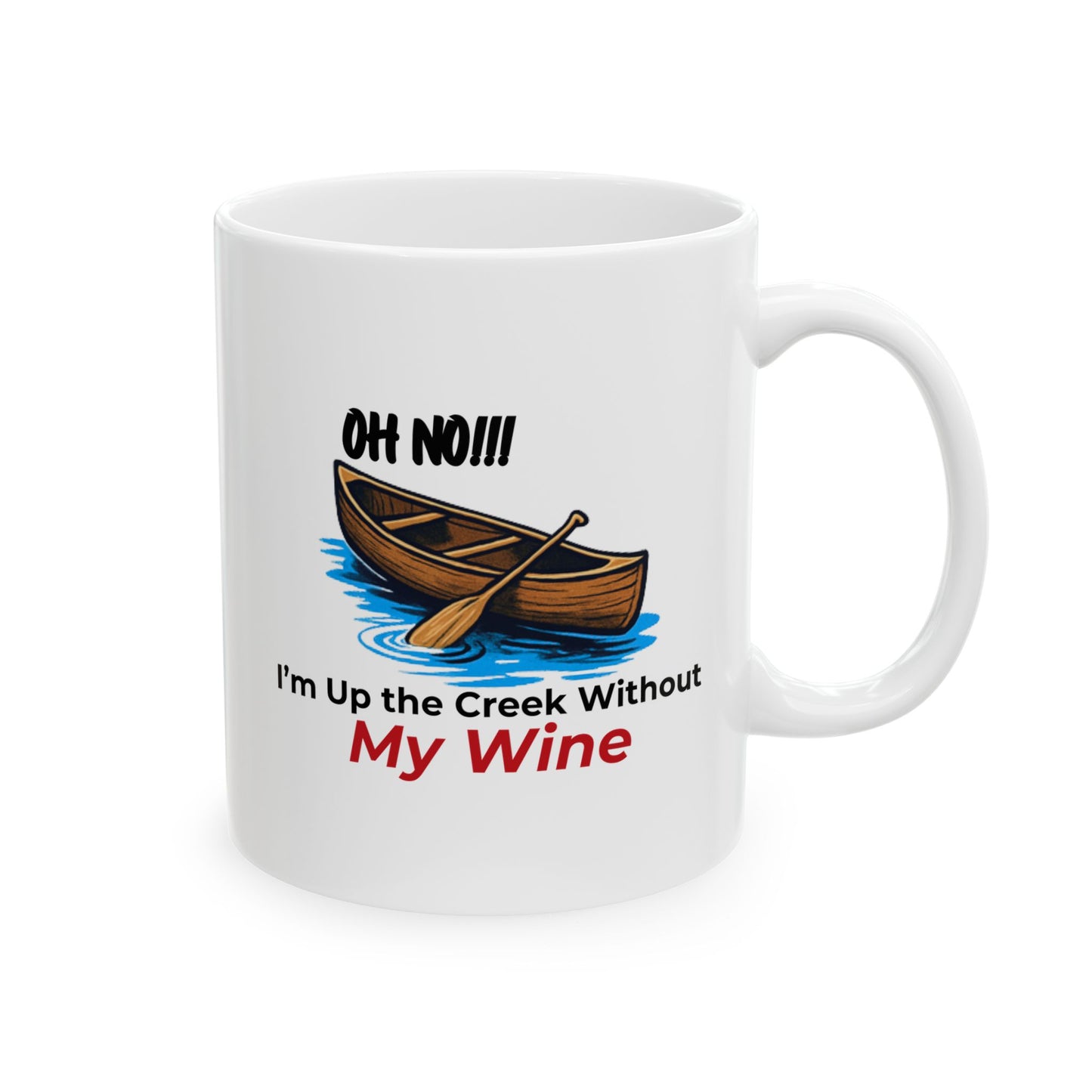 Oh No!!! I'm Up the Creek Without My Wine Ceramic Mug 11oz -Personalize
