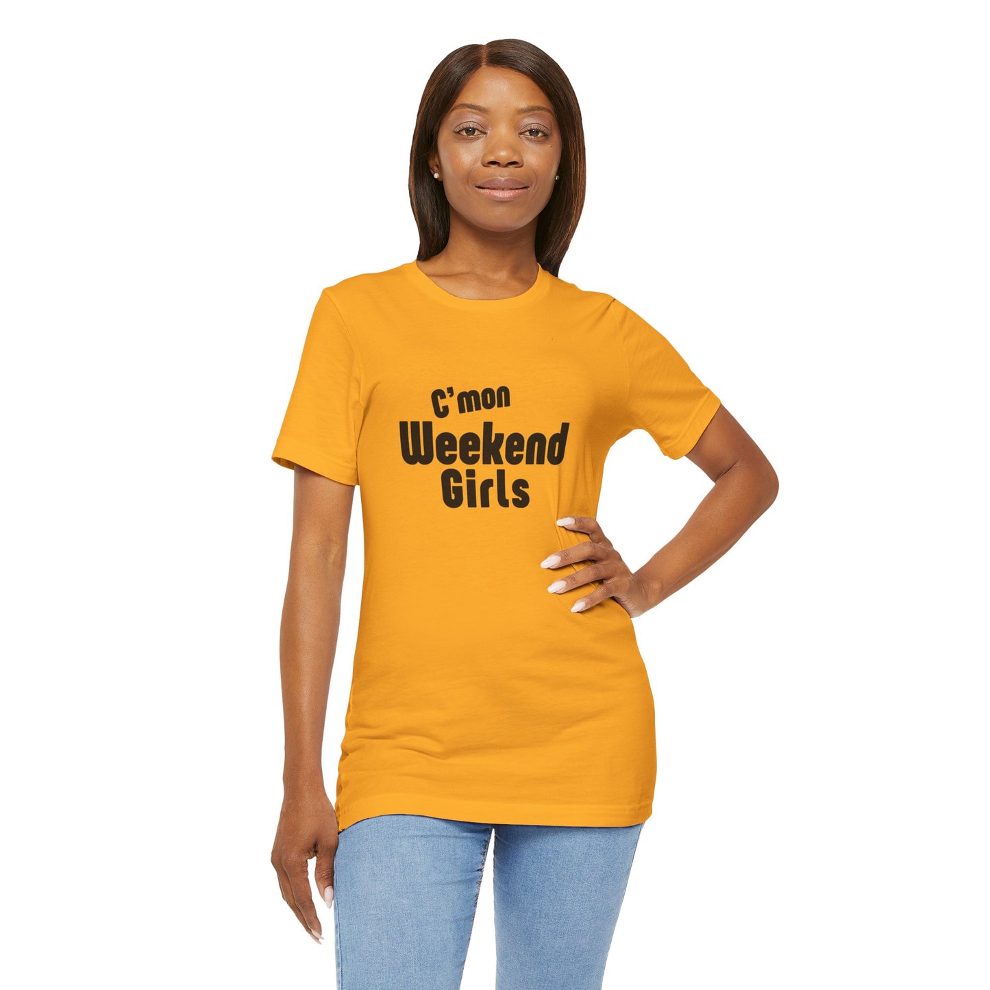 C'mon Weekend Girls Tee T-Shirt