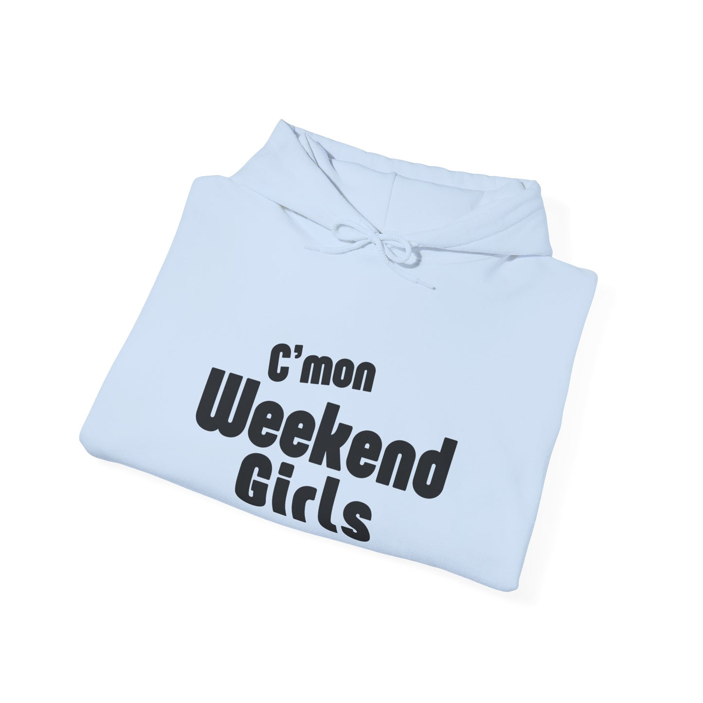 C'mon Weekend Girls  Hoodie