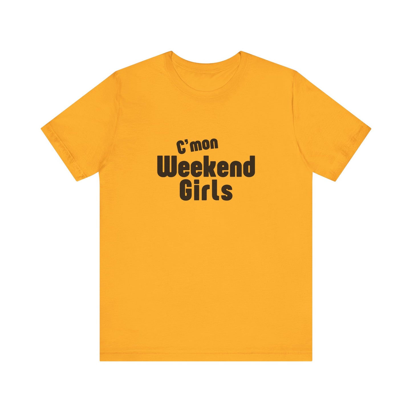 C'mon Weekend Girls Tee T-Shirt