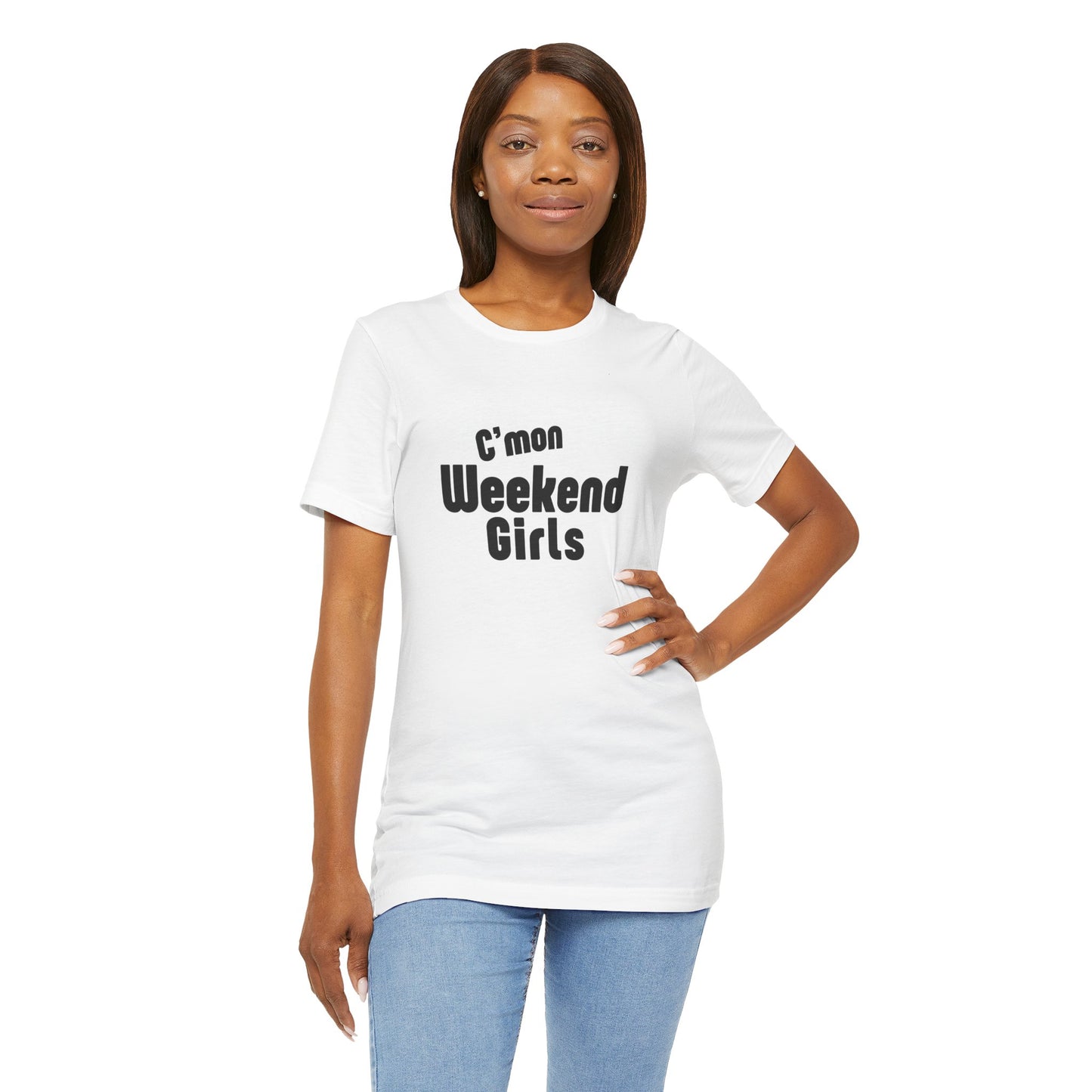 C'mon Weekend Girls Tee T-Shirt