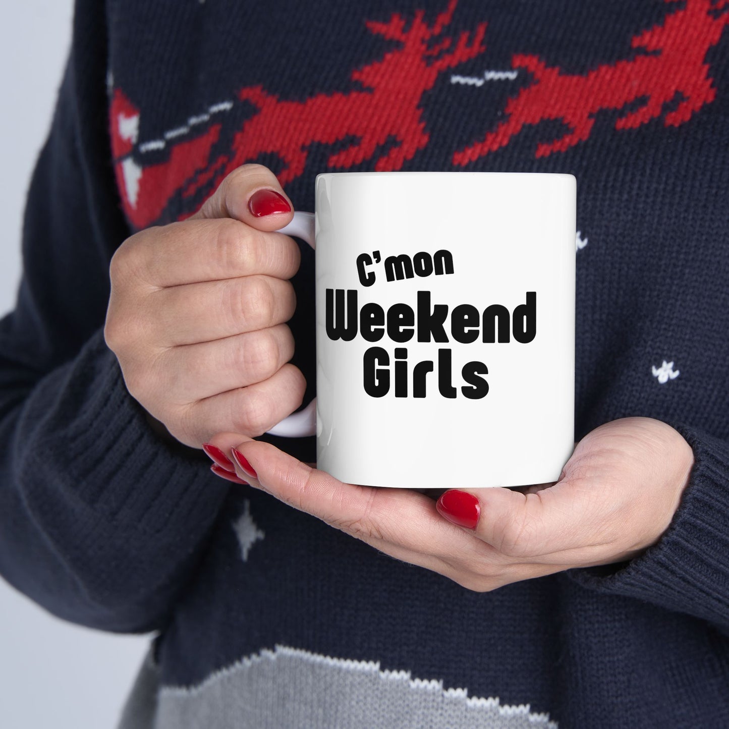C’mon Weekend Girls Ceramic Mug 11oz