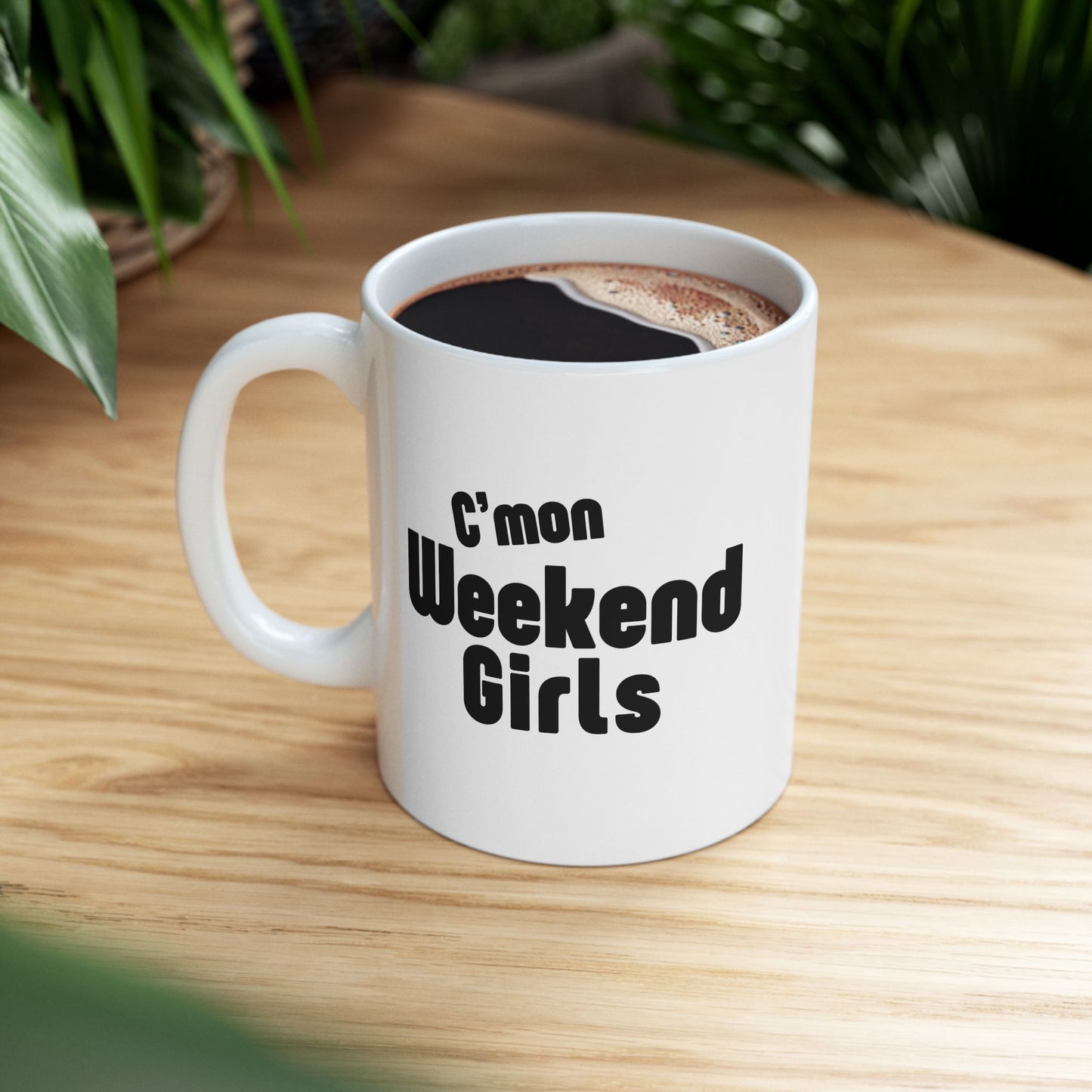 C’mon Weekend Girls Ceramic Mug 11oz