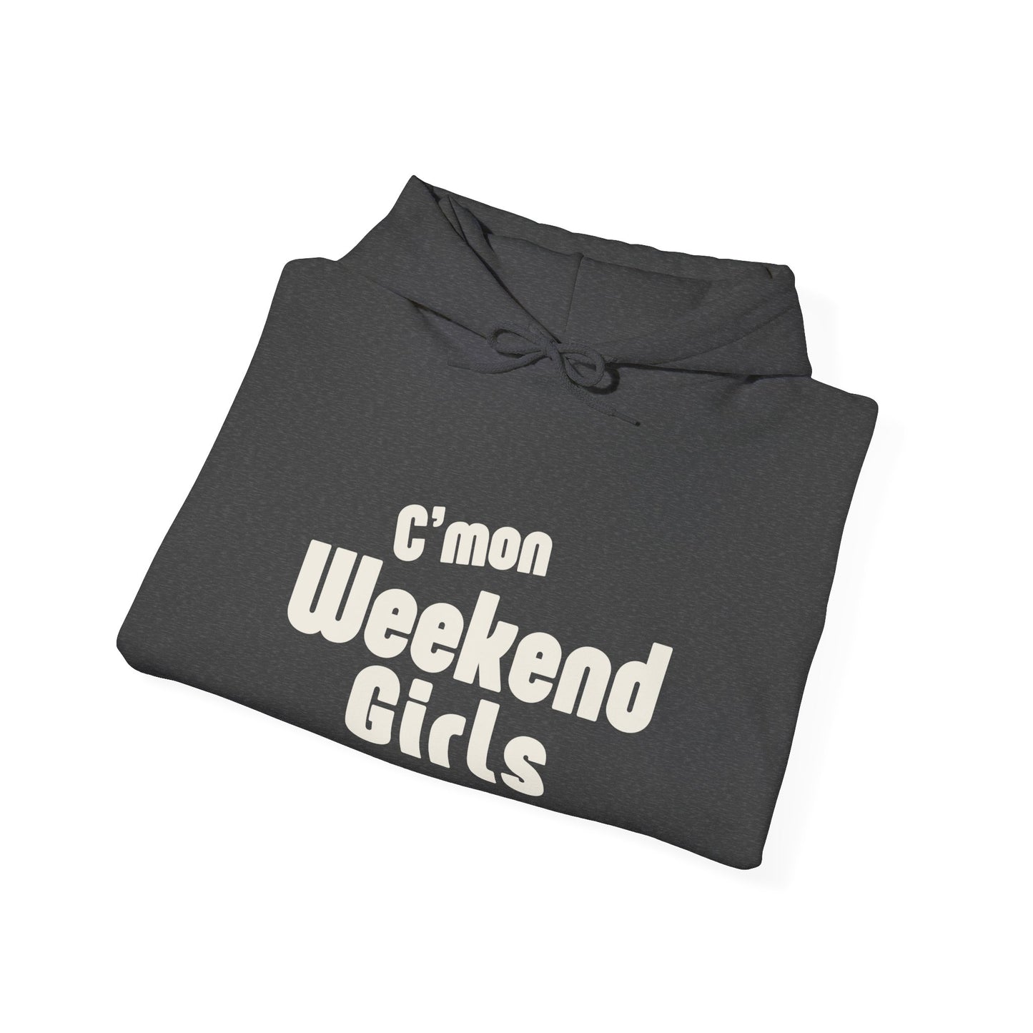 C'mon Weekend Girls  Hoodie