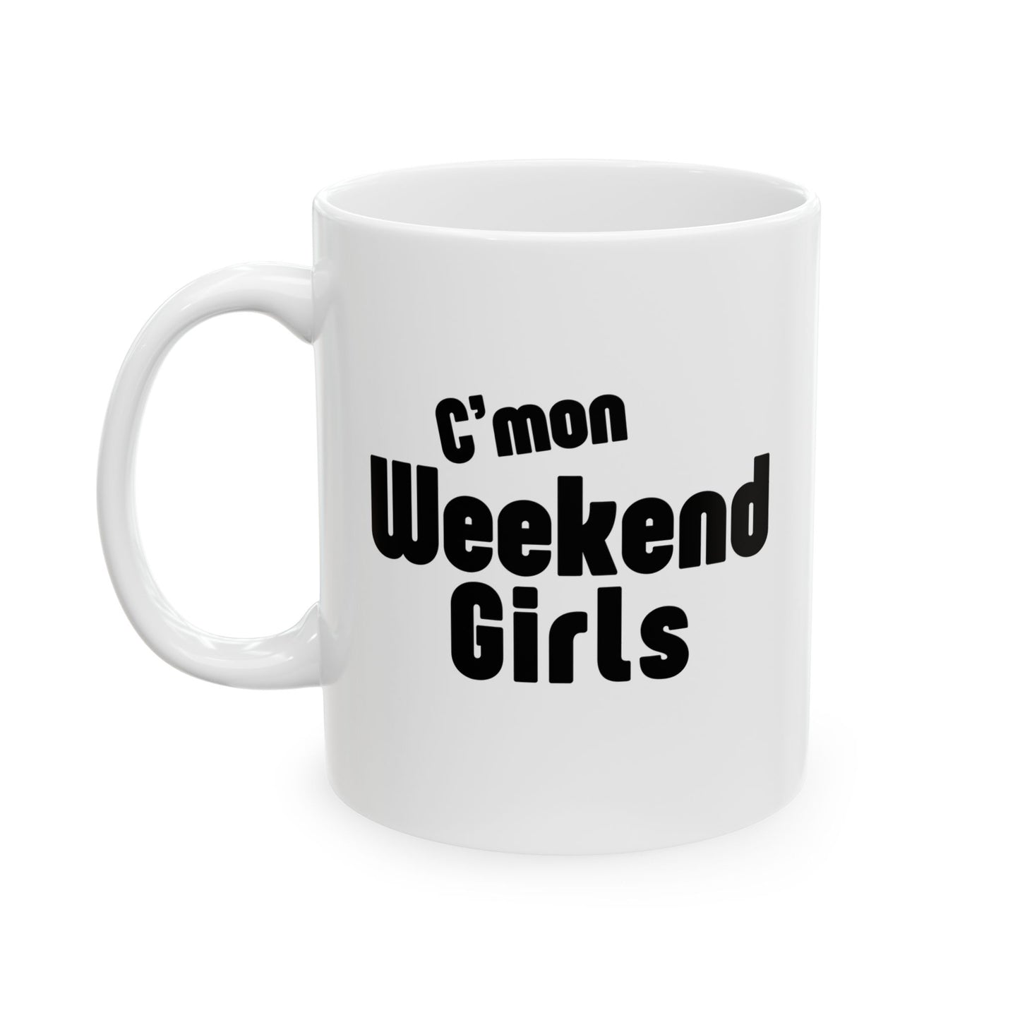C’mon Weekend Girls Ceramic Mug 11oz