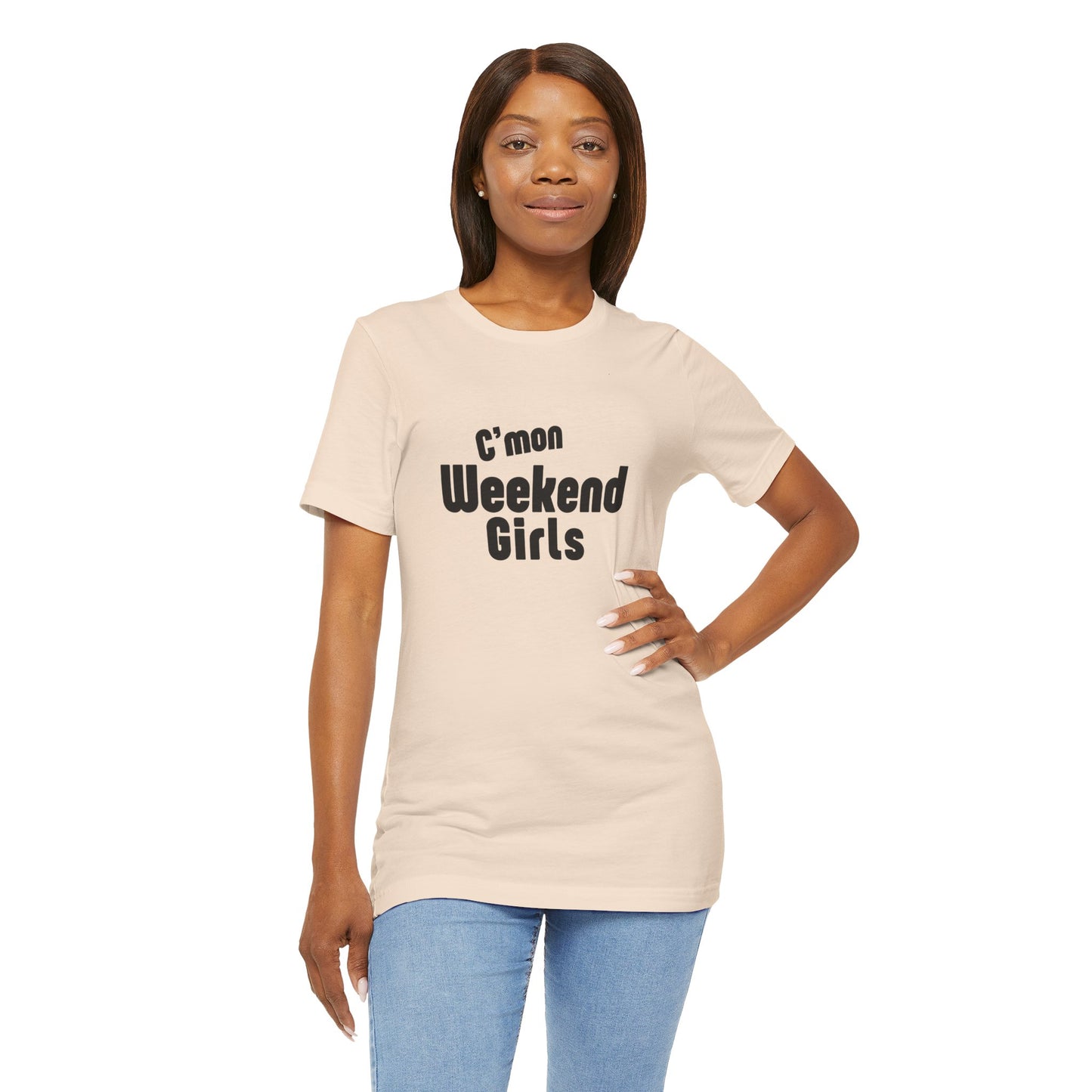 C'mon Weekend Girls Tee T-Shirt
