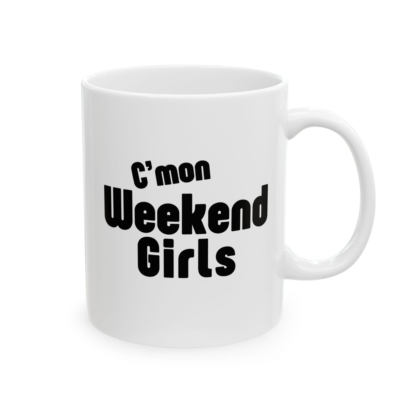 C’mon Weekend Girls Ceramic Mug 11oz