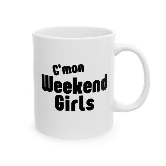 C’mon Weekend Girls Ceramic Mug 11oz