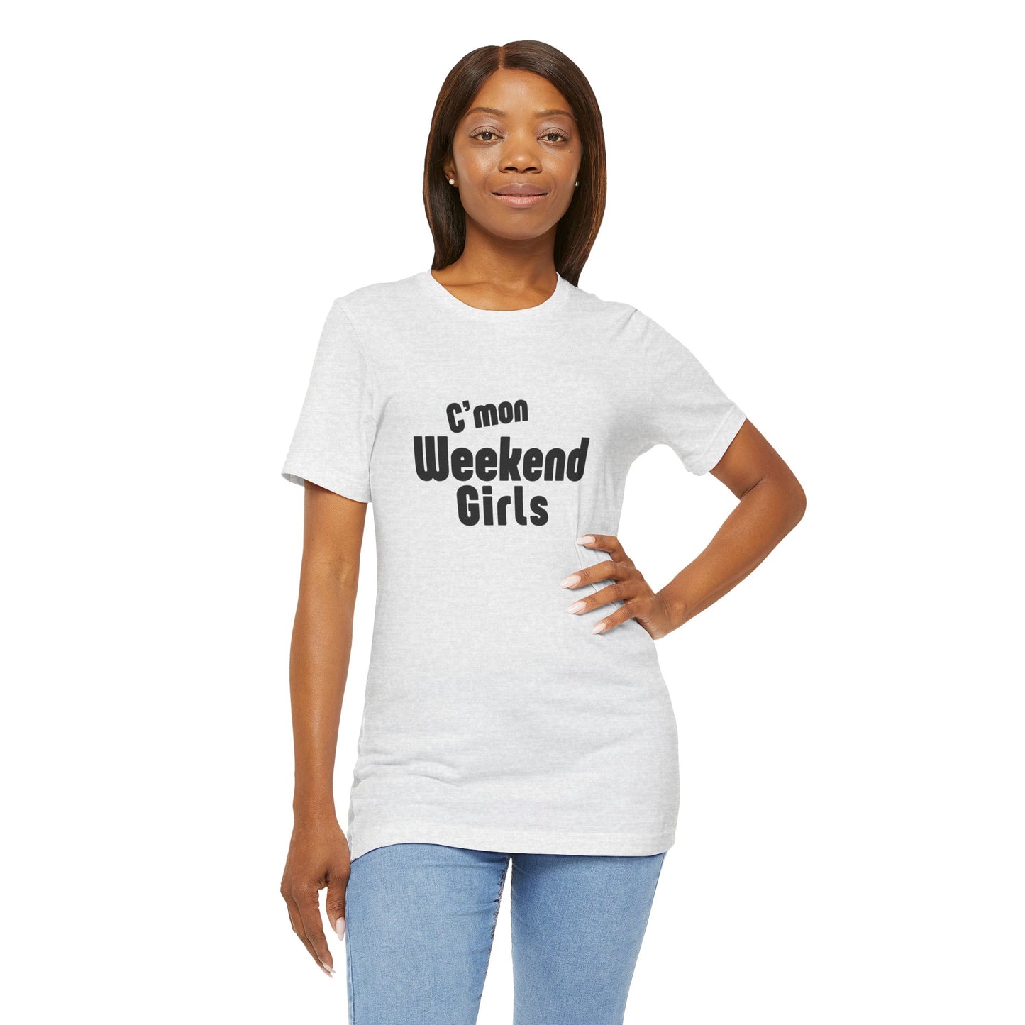 C'mon Weekend Girls Tee T-Shirt