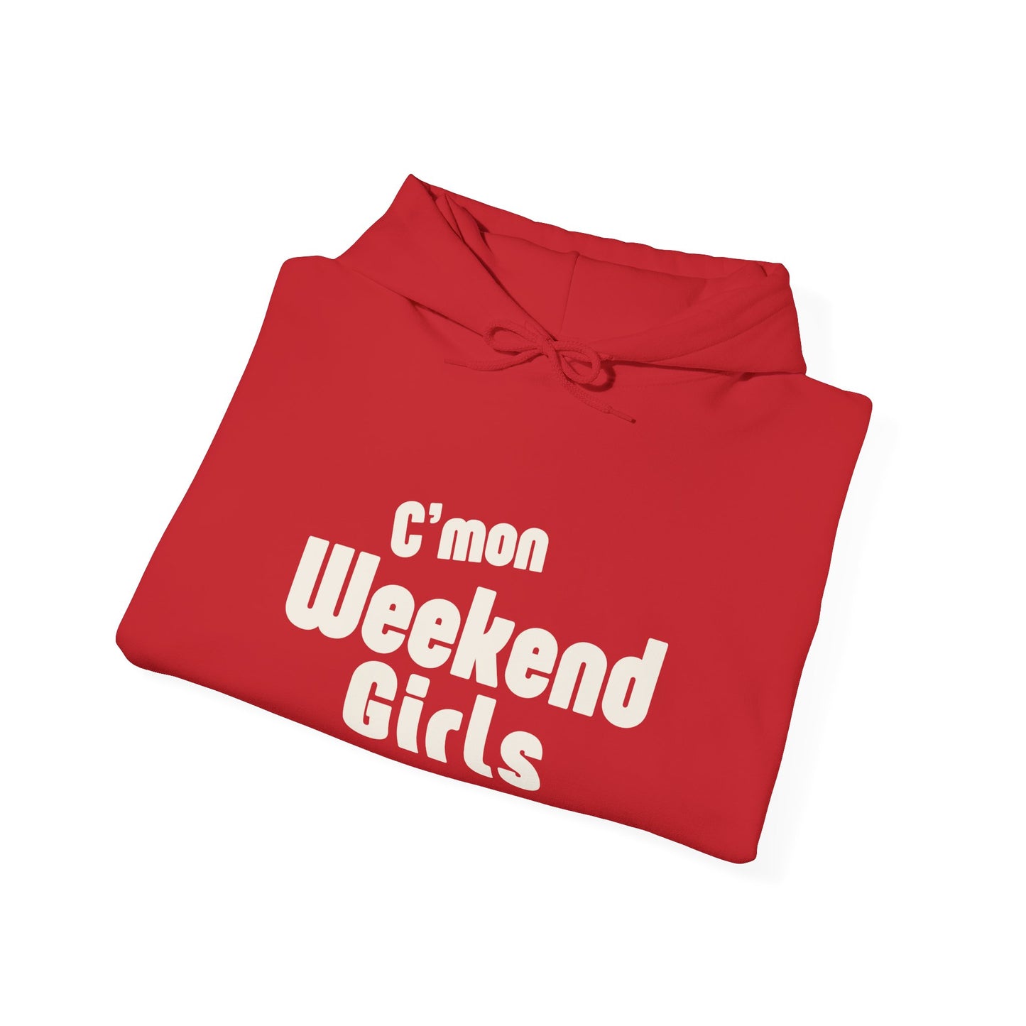 C'mon Weekend Girls  Hoodie